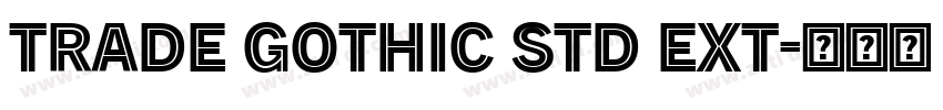 Trade Gothic Std Ext字体转换 Trade Gothic Std Ext字体转换